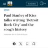 Paul Stanley of Kiss talks writing 'Detroit Rock City' and the song&#x